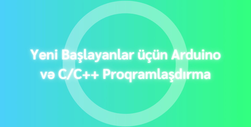 Yeni Başlayanlar üçün Arduino və C C++ Proqramlaşdırma